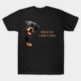 Hold On I See a Dog Rottweiler Gift T-Shirt